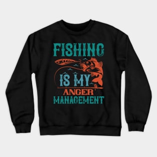 Fishing Is My Anger Management Crewneck Sweatshirt